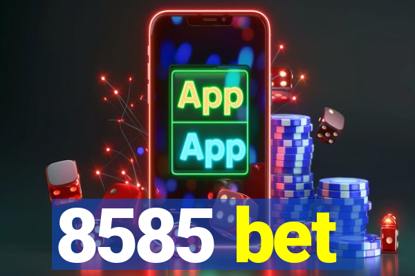 8585 bet